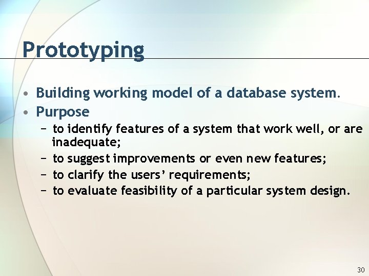 Prototyping • Building working model of a database system. • Purpose − to identify