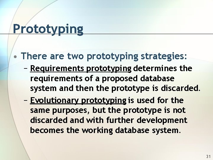 Prototyping • There are two prototyping strategies: − Requirements prototyping determines the requirements of