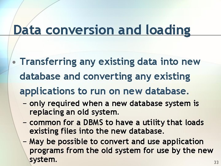 Data conversion and loading • Transferring any existing data into new database and converting