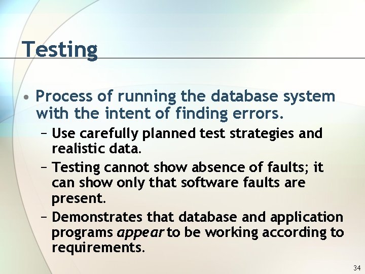 Testing • Process of running the database system with the intent of finding errors.