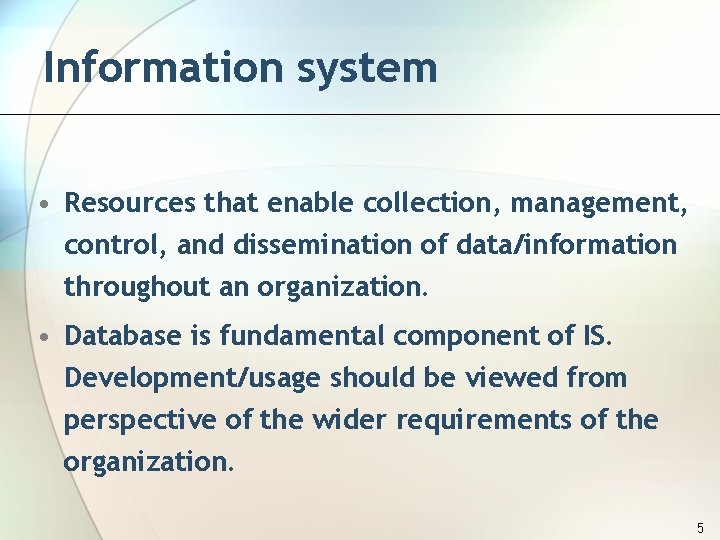 Information system • Resources that enable collection, management, control, and dissemination of data/information throughout