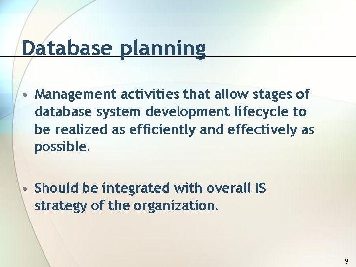 Database planning • Management activities that allow stages of database system development lifecycle to