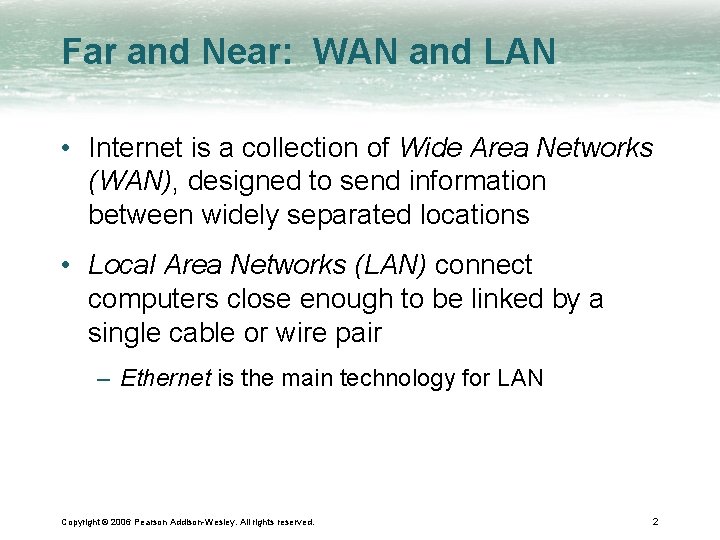 Far and Near: WAN and LAN • Internet is a collection of Wide Area