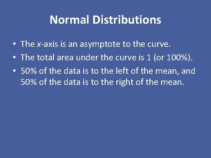 Normal Distributions • The x-axis is an asymptote to the curve. • The total