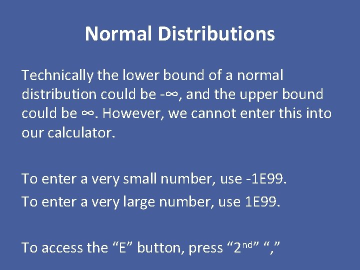Normal Distributions Technically the lower bound of a normal distribution could be -∞, and