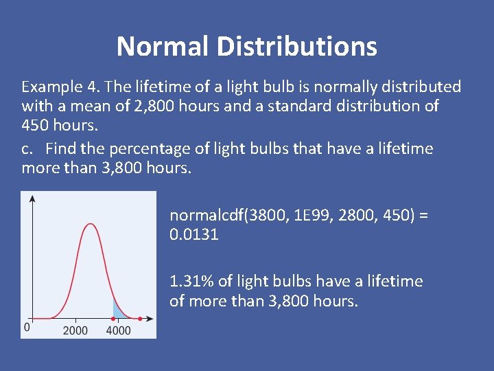 Normal Distributions Example 4. The lifetime of a light bulb is normally distributed with