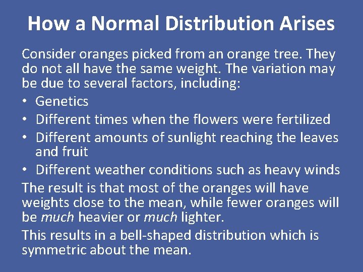 How a Normal Distribution Arises Consider oranges picked from an orange tree. They do