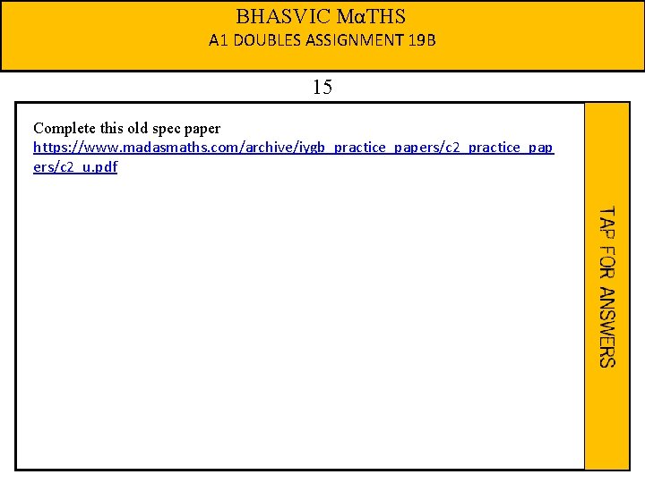 BHASVIC MαTHS A 1 DOUBLES ASSIGNMENT 19 B 15 Complete this old spec paper