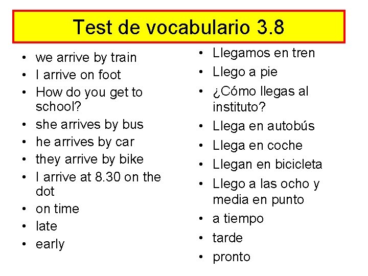 Test de vocabulario 3. 8 • we arrive by train • I arrive on