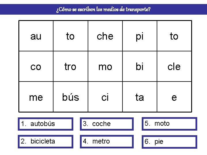 ¿Cómo se escriben los medios de transporte? au to che pi to co tro