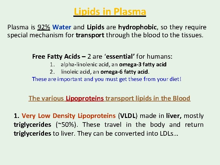Lipids in Plasma is 92% Water and Lipids are hydrophobic, so they require special