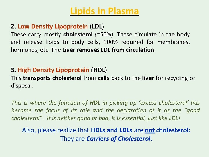Lipids in Plasma 2. Low Density Lipoprotein (LDL) These carry mostly cholesterol (~50%). These