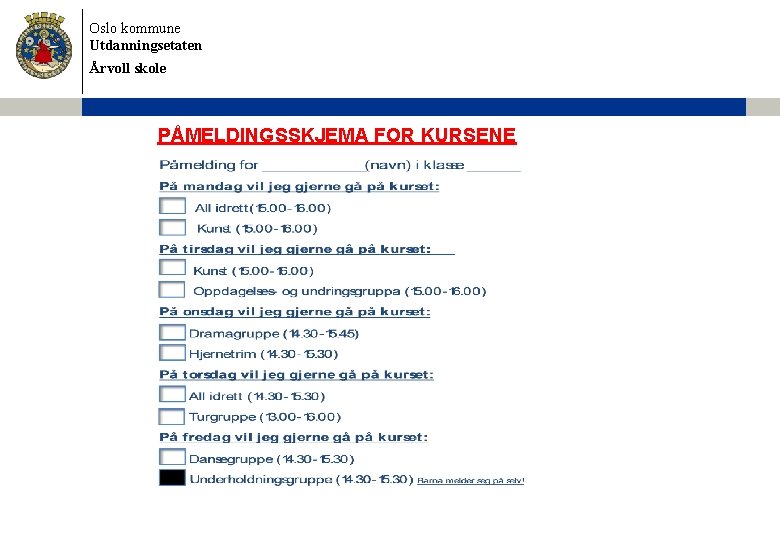 Oslo kommune Utdanningsetaten Årvoll skole PÅMELDINGSSKJEMA FOR KURSENE 