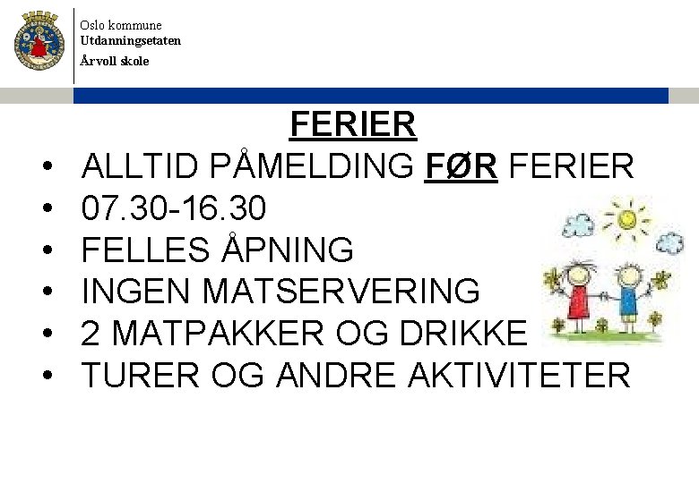 Oslo kommune Utdanningsetaten Årvoll skole • • • FERIER ALLTID PÅMELDING FØR FERIER 07.