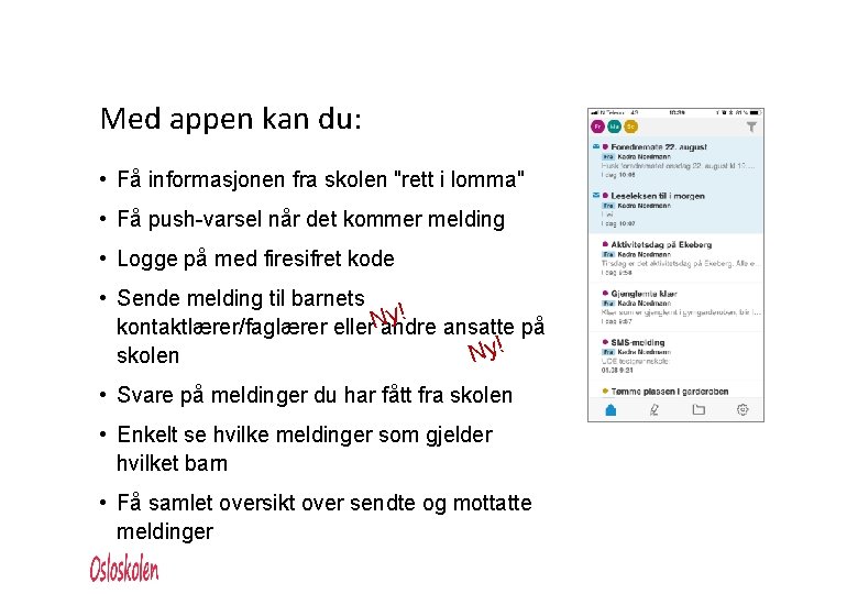 Med appen kan du: • Få informasjonen fra skolen "rett i lomma" • Få