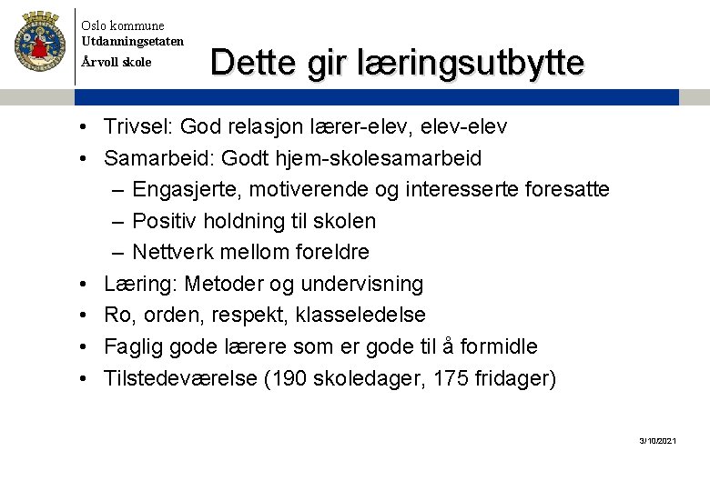 Oslo kommune Utdanningsetaten Årvoll skole Dette gir læringsutbytte • Trivsel: God relasjon lærer-elev, elev-elev