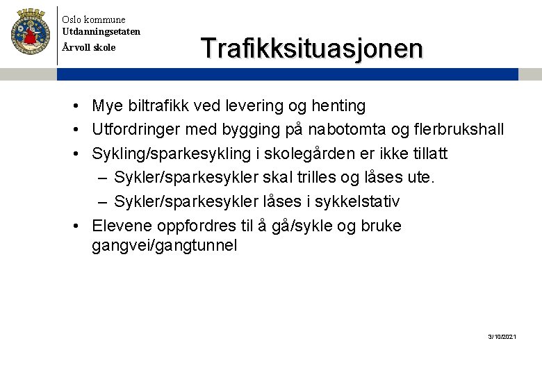 Oslo kommune Utdanningsetaten Årvoll skole Trafikksituasjonen • Mye biltrafikk ved levering og henting •