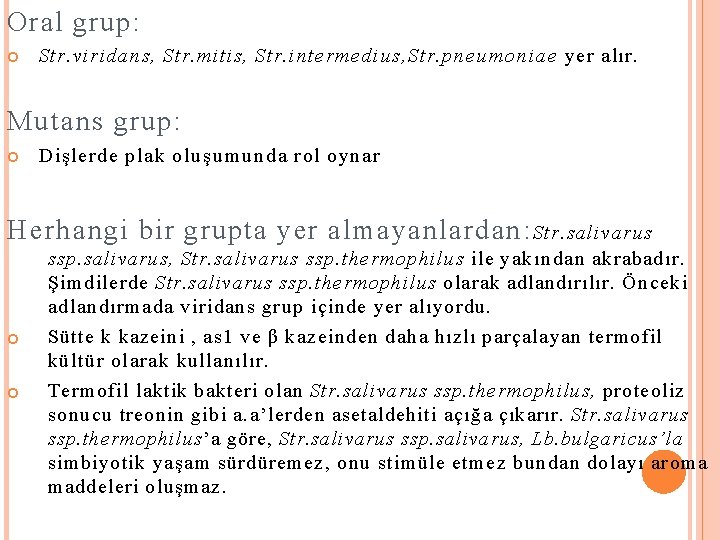 Oral grup: Str. viridans, Str. mitis, Str. intermedius, Str. pneumoniae yer alır. Mutans grup: