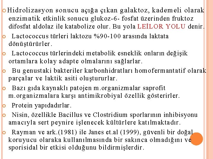  Hidrolizasyon sonucu açığa çıkan galaktoz, kademeli olarak enzimatik etkinlik sonucu glukoz-6 - fosfat