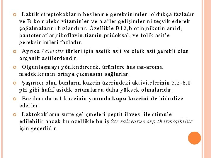  Laktik streptokokların beslenme gereksinimleri oldukça fazladır ve B kompleks vitaminler ve a. a’ler