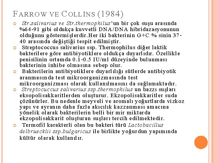 F ARROW VE C OLLİNS (1984) Str. salivarius ve Str. thermophilus’un bir çok suşu