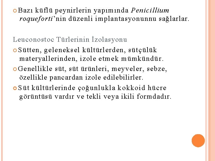  Bazı küflü peynirlerin yapımında Penicillium roqueforti’nin düzenli implantasyonunnu sağlarlar. Leuconostoc Türlerinin İzolasyonu Sütten,