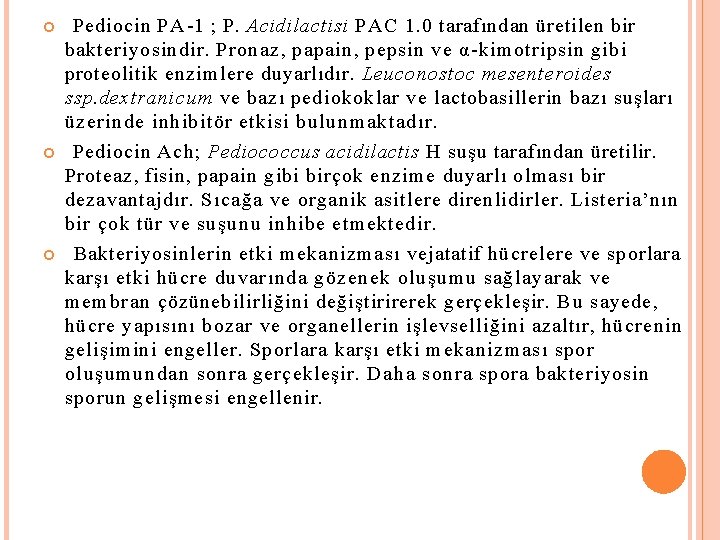  Pediocin PA-1 ; P. Acidilactisi PAC 1. 0 tarafından üretilen bir bakteriyosindir. Pronaz,