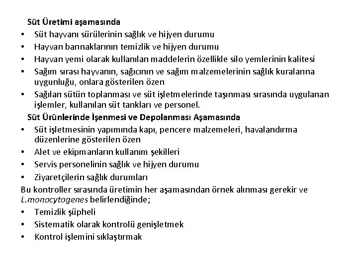 Süt Üretimi aşamasında • Süt hayvanı sürülerinin sağlık ve hijyen durumu • Hayvan barınaklarının