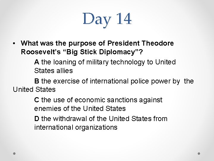 Day 14 • What was the purpose of President Theodore Roosevelt’s “Big Stick Diplomacy”?
