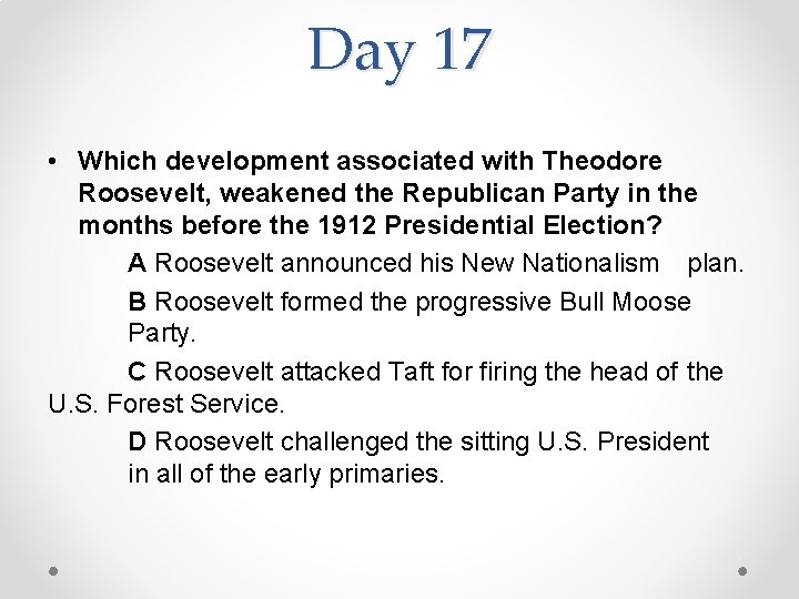 Day 17 • Which development associated with Theodore Roosevelt, weakened the Republican Party in