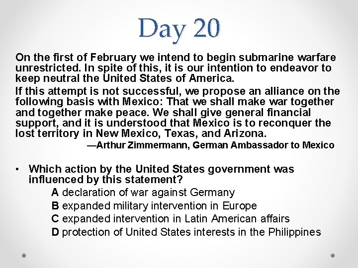 Day 20 On the first of February we intend to begin submarine warfare unrestricted.