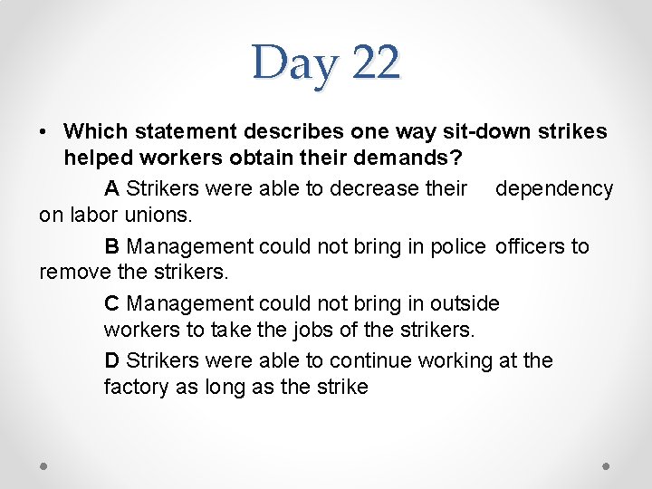 Day 22 • Which statement describes one way sit-down strikes helped workers obtain their