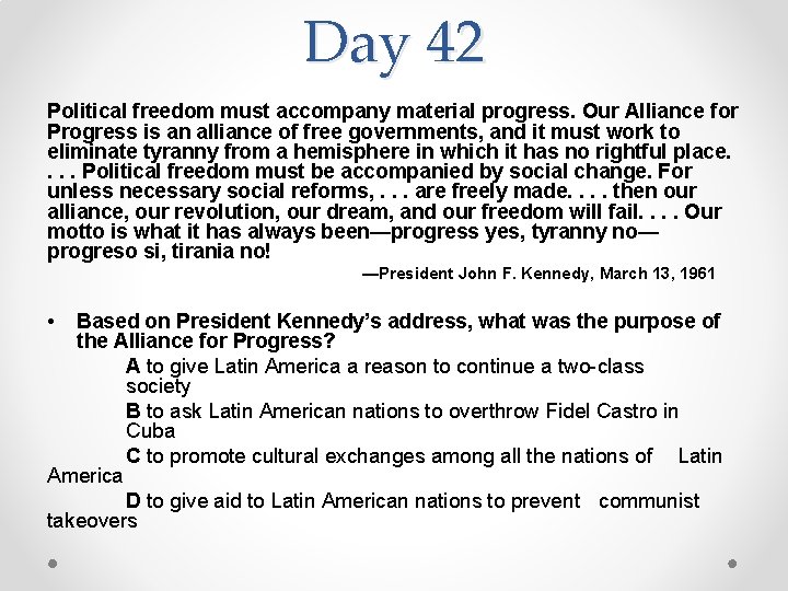 Day 42 Political freedom must accompany material progress. Our Alliance for Progress is an