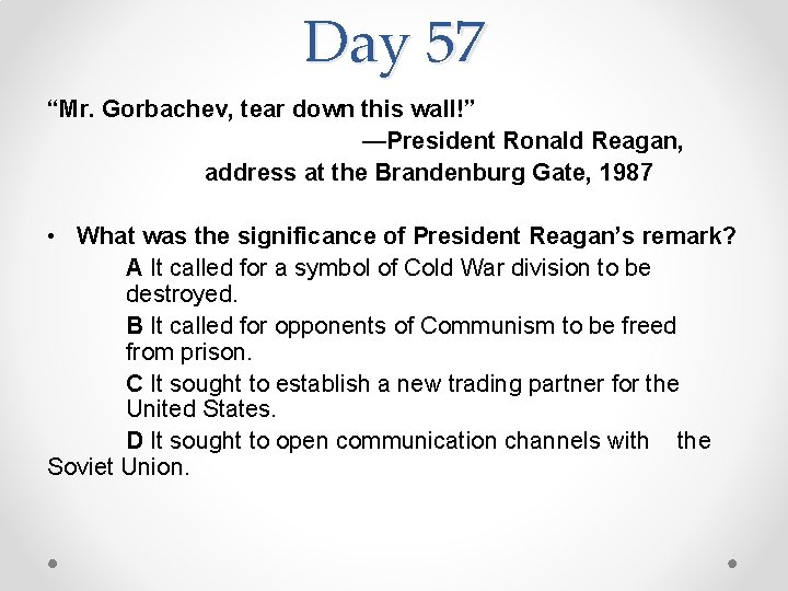 Day 57 “Mr. Gorbachev, tear down this wall!” —President Ronald Reagan, address at the