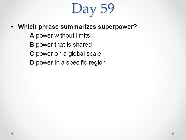 Day 59 • Which phrase summarizes superpower? A power without limits B power that