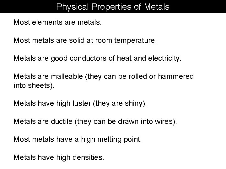 Physical Properties of Metals Most elements are metals. Most metals are solid at room