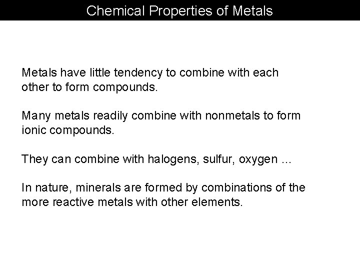 Chemical Properties of Metals have little tendency to combine with each other to form