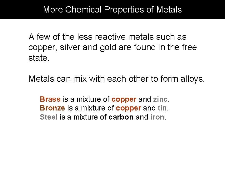 More Chemical Properties of Metals A few of the less reactive metals such as