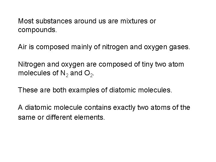 Most substances around us are mixtures or compounds. Air is composed mainly of nitrogen