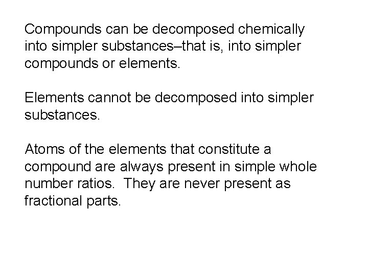 Compounds can be decomposed chemically into simpler substances–that is, into simpler compounds or elements.