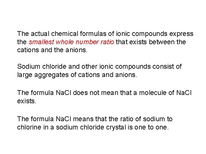 The actual chemical formulas of ionic compounds express the smallest whole number ratio that