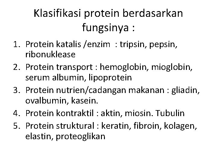 Klasifikasi protein berdasarkan fungsinya : 1. Protein katalis /enzim : tripsin, pepsin, ribonuklease 2.