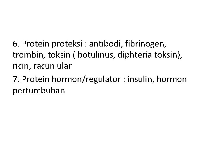 6. Protein proteksi : antibodi, fibrinogen, trombin, toksin ( botulinus, diphteria toksin), ricin, racun