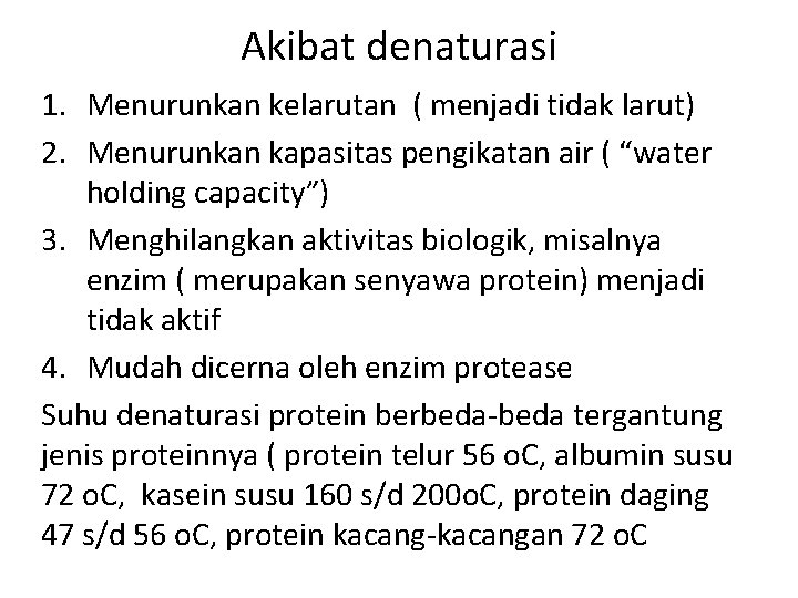 Akibat denaturasi 1. Menurunkan kelarutan ( menjadi tidak larut) 2. Menurunkan kapasitas pengikatan air