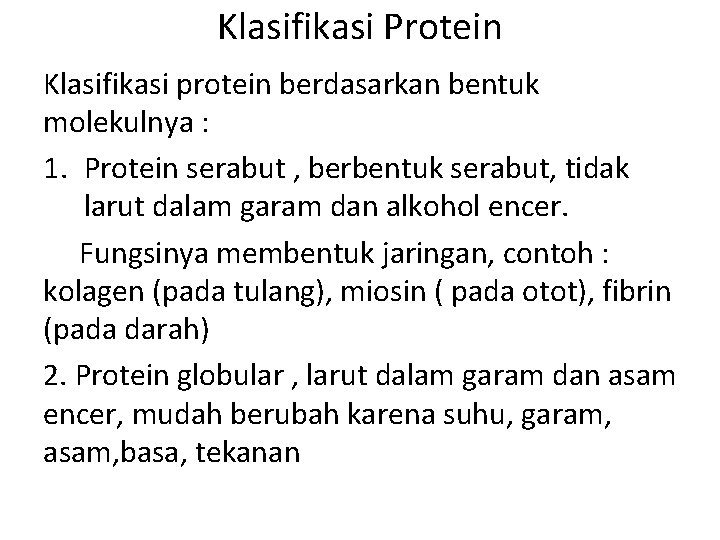 Klasifikasi Protein Klasifikasi protein berdasarkan bentuk molekulnya : 1. Protein serabut , berbentuk serabut,