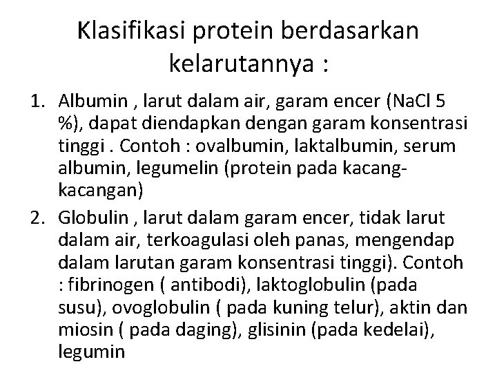 Klasifikasi protein berdasarkan kelarutannya : 1. Albumin , larut dalam air, garam encer (Na.