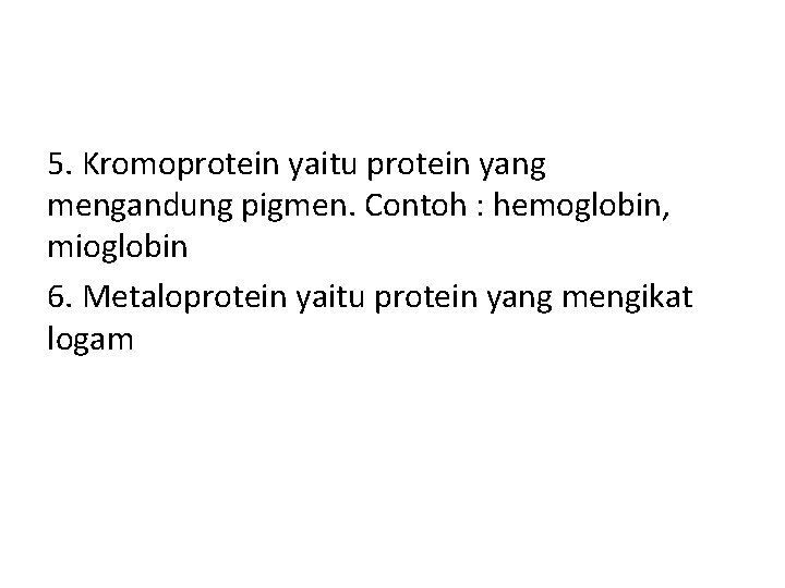5. Kromoprotein yaitu protein yang mengandung pigmen. Contoh : hemoglobin, mioglobin 6. Metaloprotein yaitu