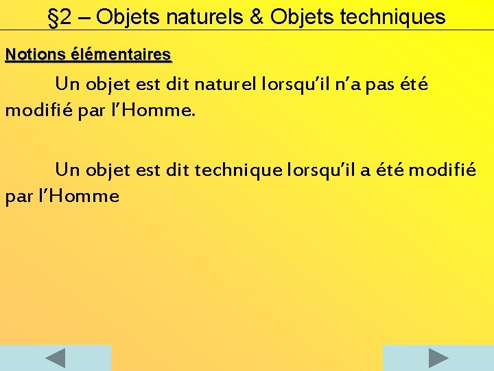 § 2 – Objets naturels & Objets techniques Notions élémentaires Un objet est dit