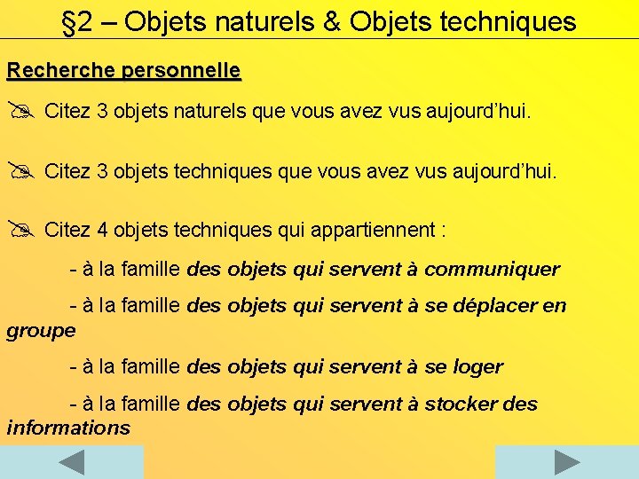 § 2 – Objets naturels & Objets techniques Recherche personnelle Citez 3 objets naturels