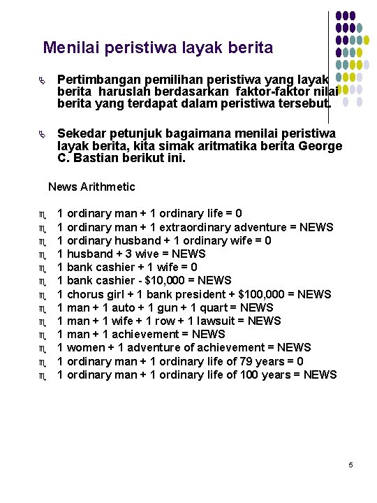 Menilai peristiwa layak berita Ä Pertimbangan pemilihan peristiwa yang layak berita haruslah berdasarkan faktor-faktor